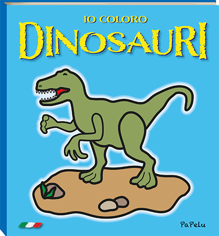 Io Coloro Dinosauri - Albi da Colorare PaPelu